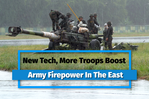  New Tech, More Troops Boost Army Firepower In The East