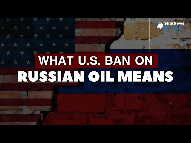  What U.S. Ban On Russian Oil Means