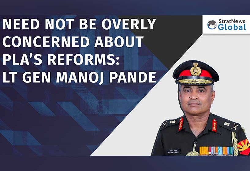  Need Not Be Overly Concerned About PLA’s Reforms: Lt Gen Manoj Pande