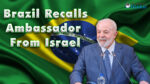 Brazil Recalls Ambassador From Israel