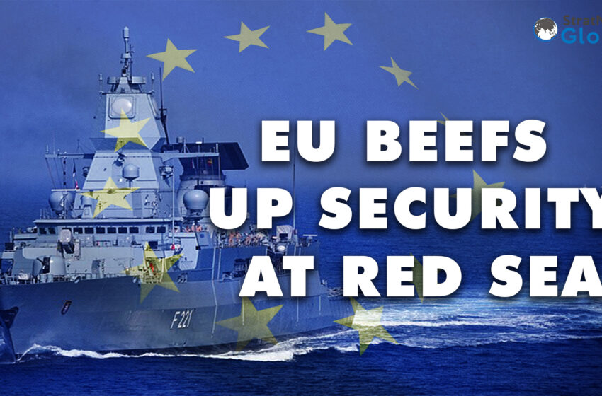  EU Sends Warships, AWACS To Shield Ships From Houthi Attacks
