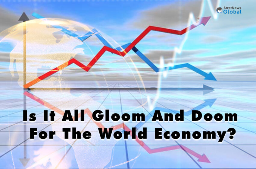  Is It All Gloom And Doom For The World Economy?