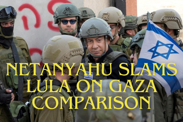  Netanyahu Slams Brazil President’s Comparison Of Gaza War To Holocaust