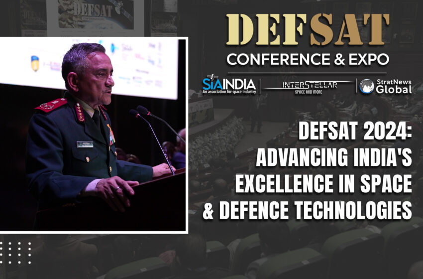  DEFSAT 2024: Advancing India’s Excellence in Space & Defence Technologies