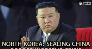 North Korea’s Sealing Of China Border Is Worsening Its Economic Crisis
