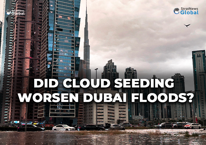  Dubai Floods: Did Cloud Seeding Worsen UAE’s Worst Flooding?
